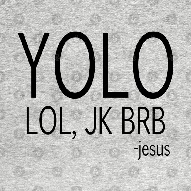 yolo lol, jk brb -jesus by Dhynzz